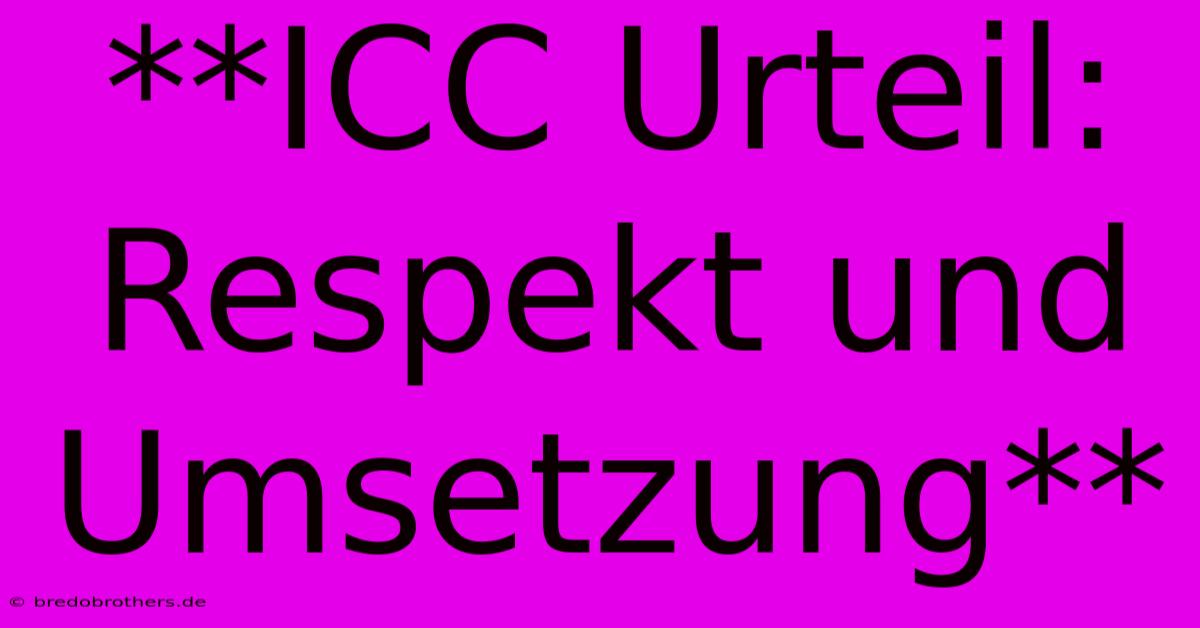 **ICC Urteil: Respekt Und Umsetzung**