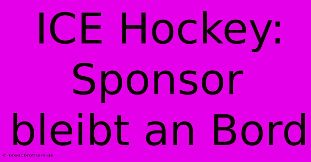 ICE Hockey: Sponsor Bleibt An Bord