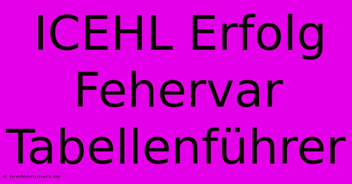 ICEHL Erfolg Fehervar Tabellenführer