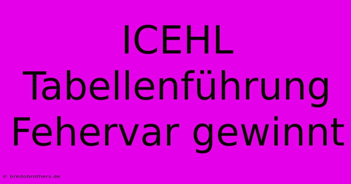 ICEHL Tabellenführung Fehervar Gewinnt