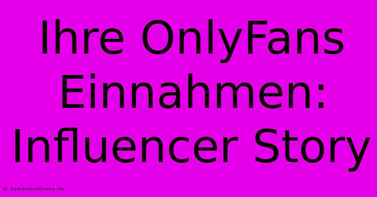 Ihre OnlyFans Einnahmen: Influencer Story