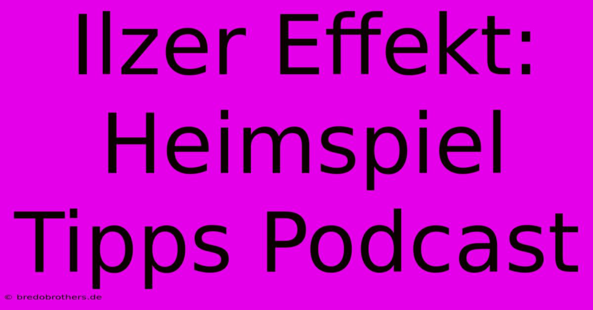 Ilzer Effekt: Heimspiel Tipps Podcast