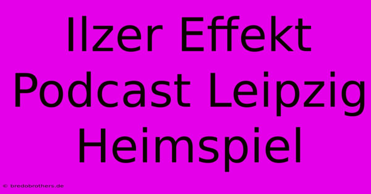 Ilzer Effekt Podcast Leipzig Heimspiel