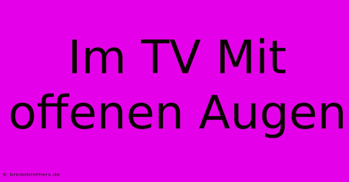 Im TV Mit Offenen Augen