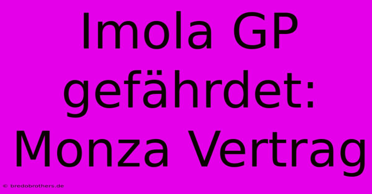 Imola GP Gefährdet: Monza Vertrag