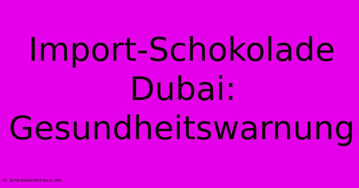 Import-Schokolade Dubai: Gesundheitswarnung