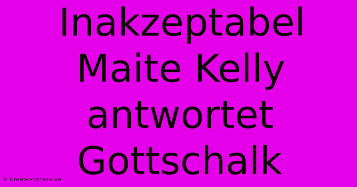 Inakzeptabel Maite Kelly Antwortet Gottschalk