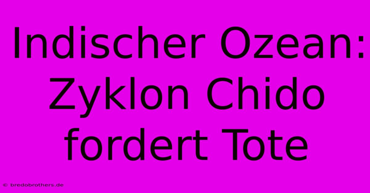 Indischer Ozean: Zyklon Chido Fordert Tote