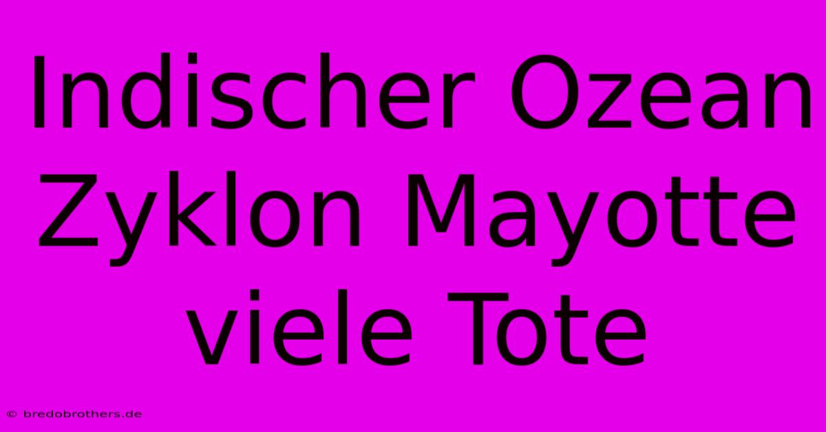 Indischer Ozean Zyklon Mayotte Viele Tote