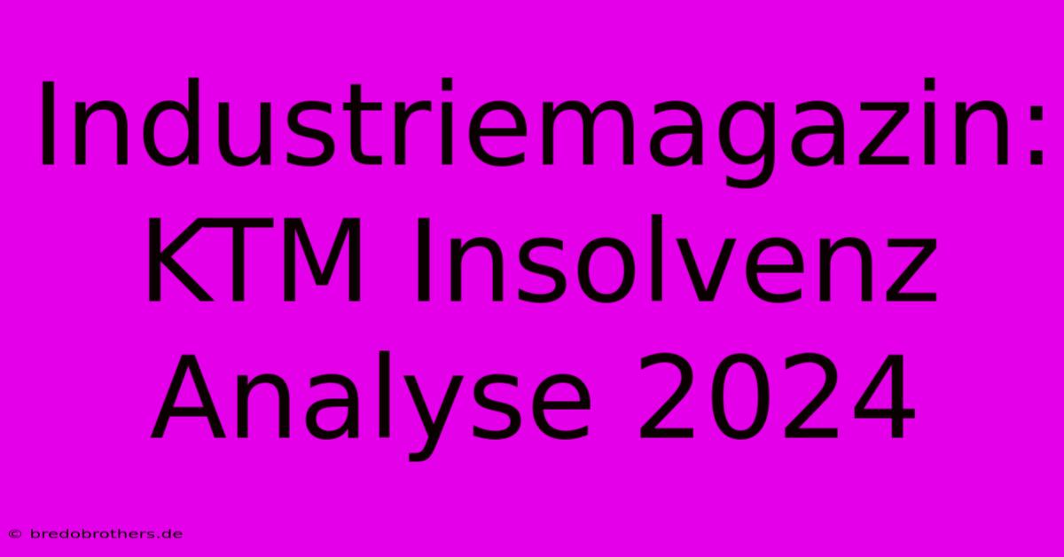 Industriemagazin: KTM Insolvenz Analyse 2024