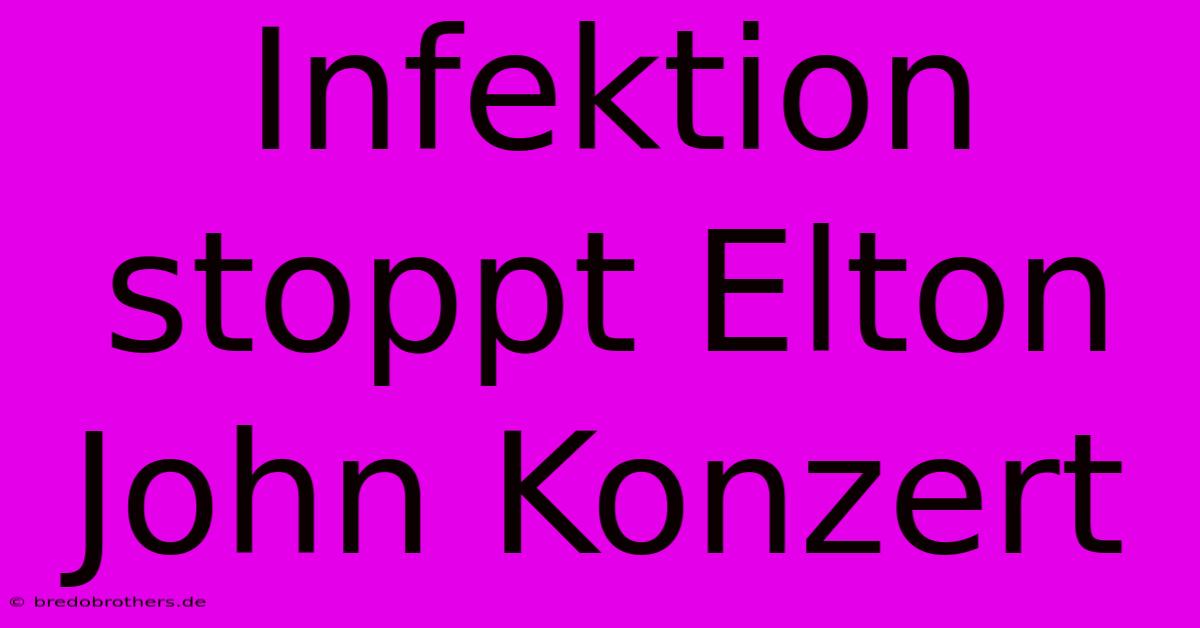 Infektion Stoppt Elton John Konzert