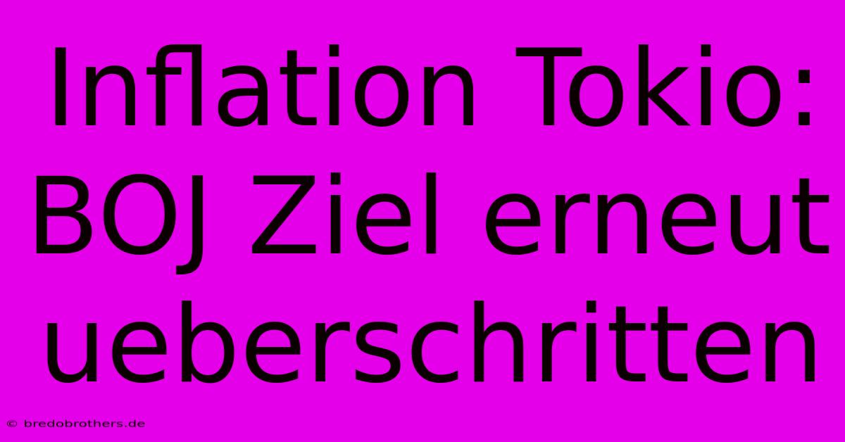 Inflation Tokio: BOJ Ziel Erneut Ueberschritten