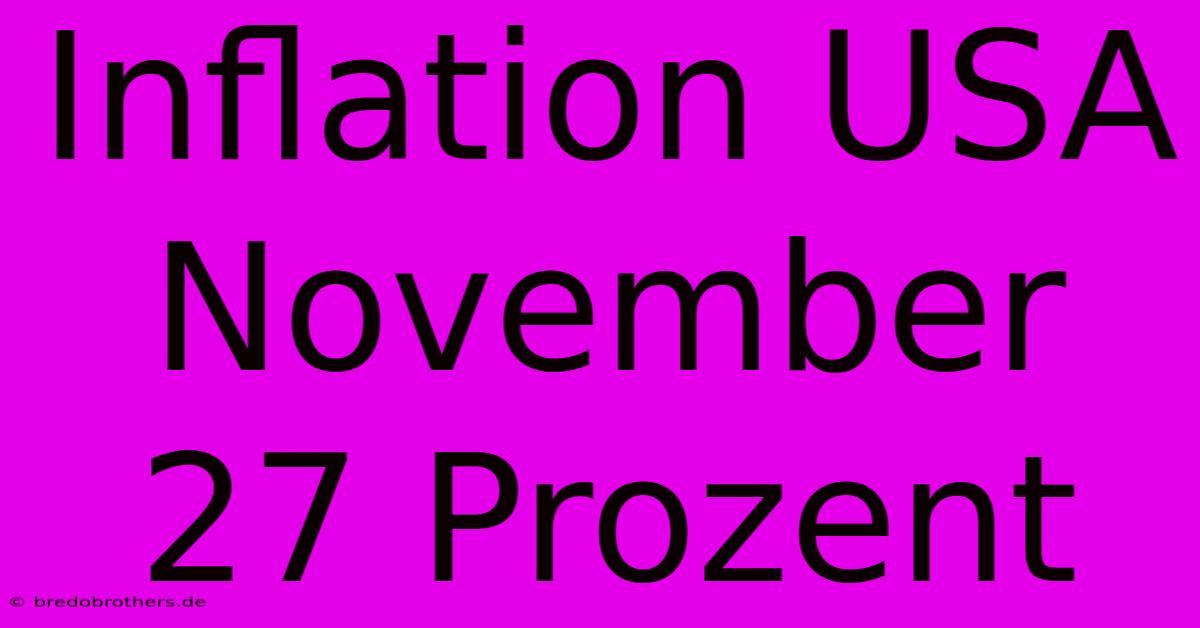 Inflation USA November 27 Prozent