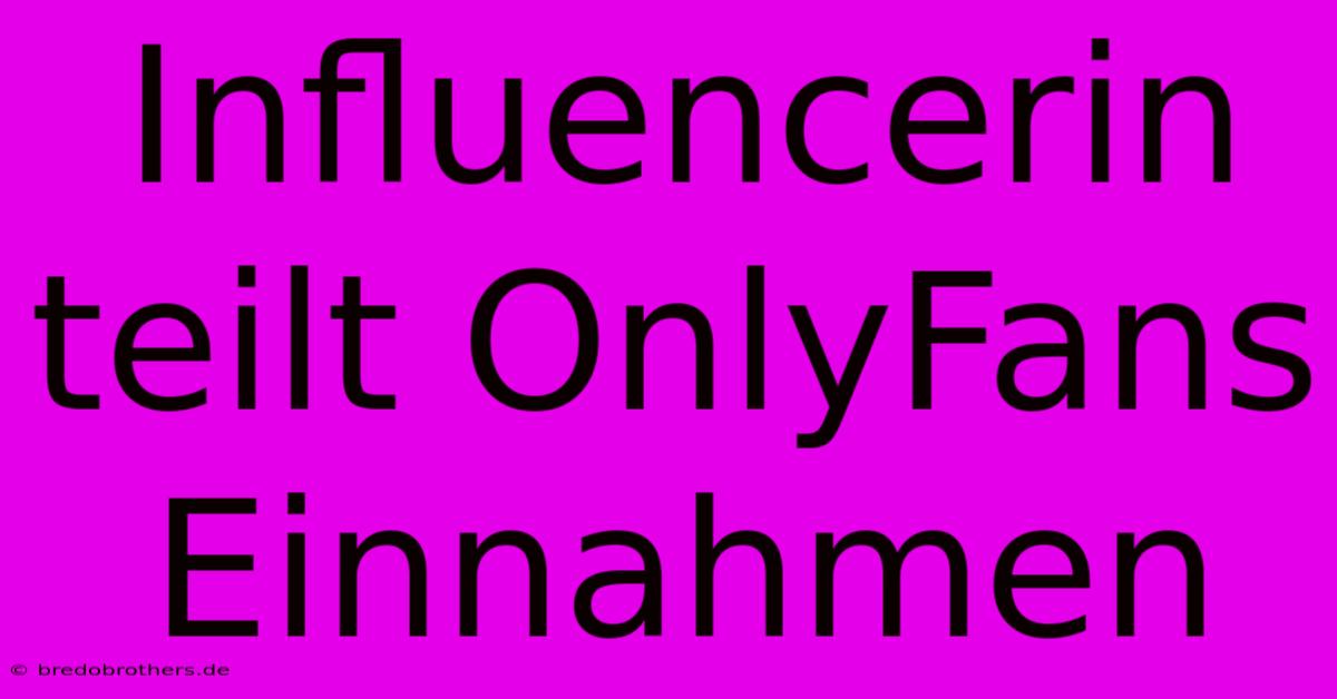 Influencerin Teilt OnlyFans Einnahmen