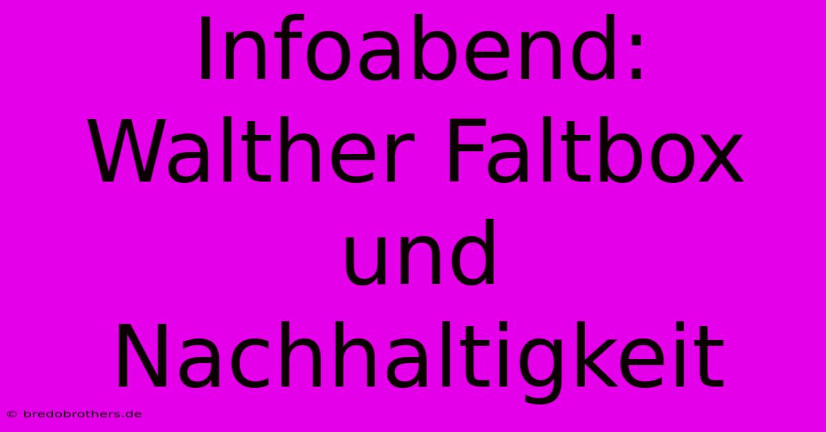 Infoabend: Walther Faltbox  Und Nachhaltigkeit