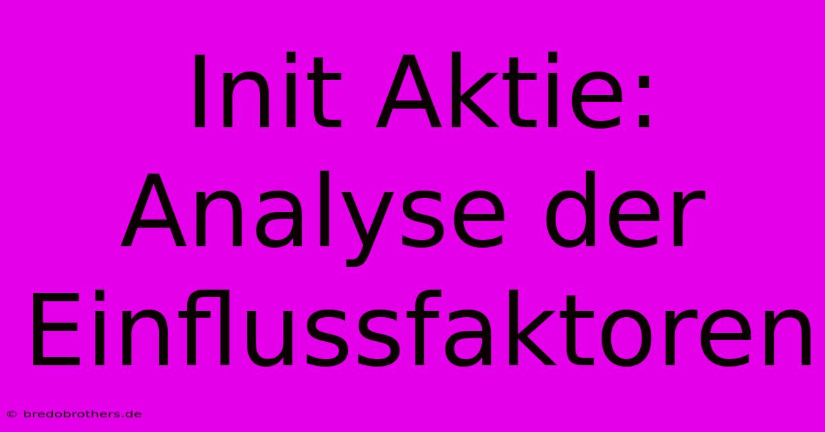 Init Aktie:  Analyse Der Einflussfaktoren