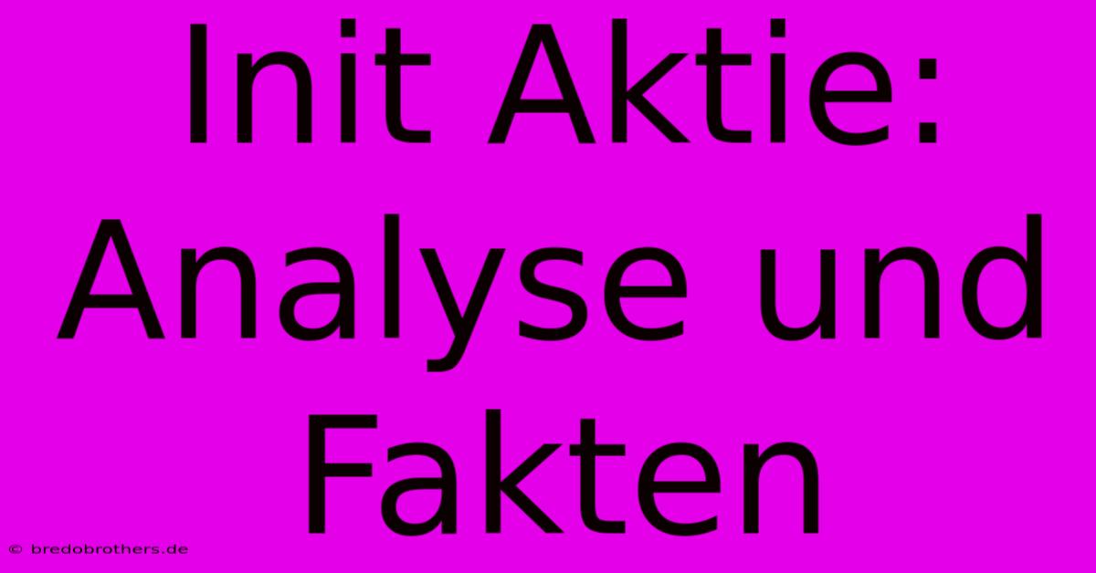 Init Aktie:  Analyse Und Fakten