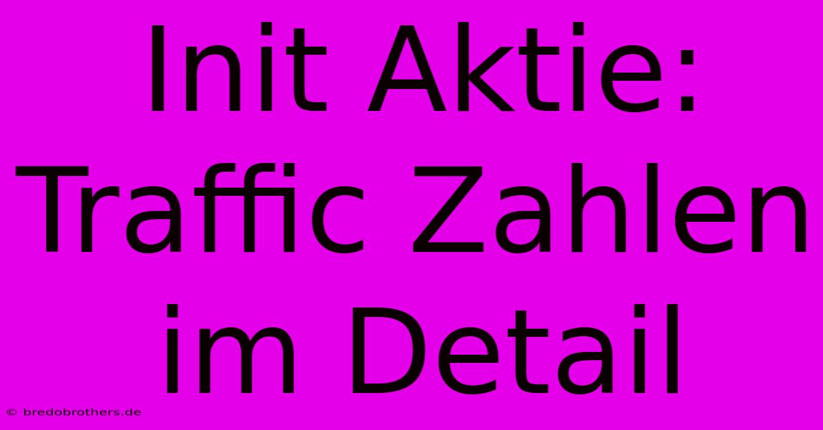 Init Aktie:  Traffic Zahlen Im Detail