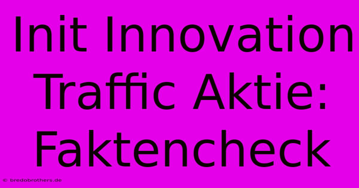 Init Innovation Traffic Aktie: Faktencheck