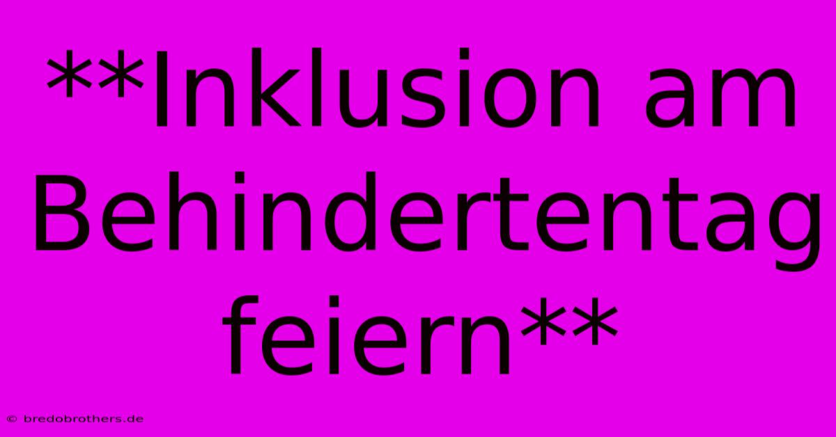 **Inklusion Am Behindertentag Feiern**