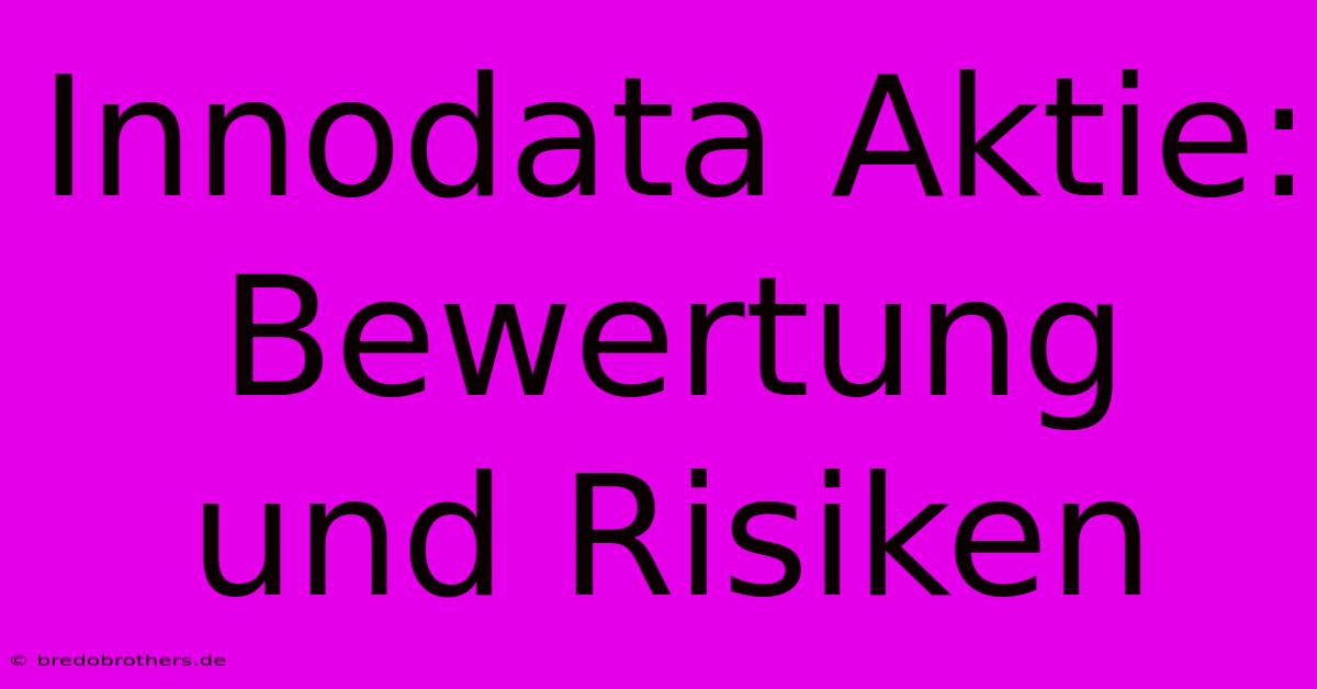 Innodata Aktie:  Bewertung Und Risiken