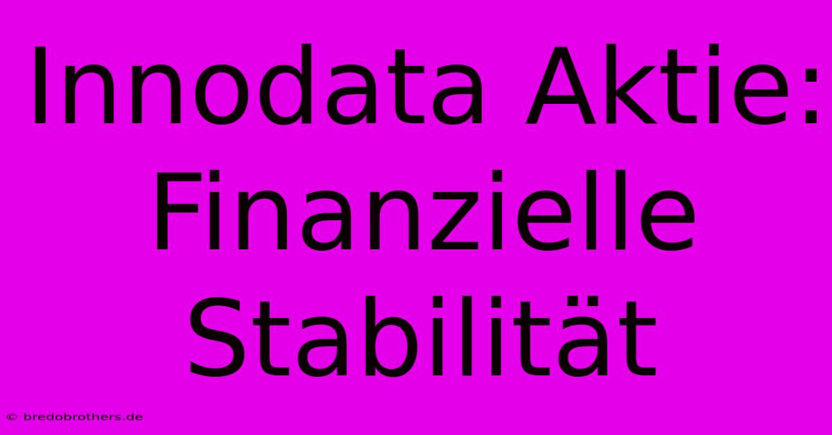 Innodata Aktie: Finanzielle Stabilität