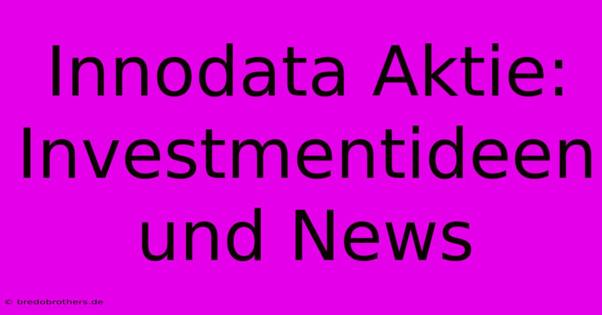 Innodata Aktie:  Investmentideen Und News