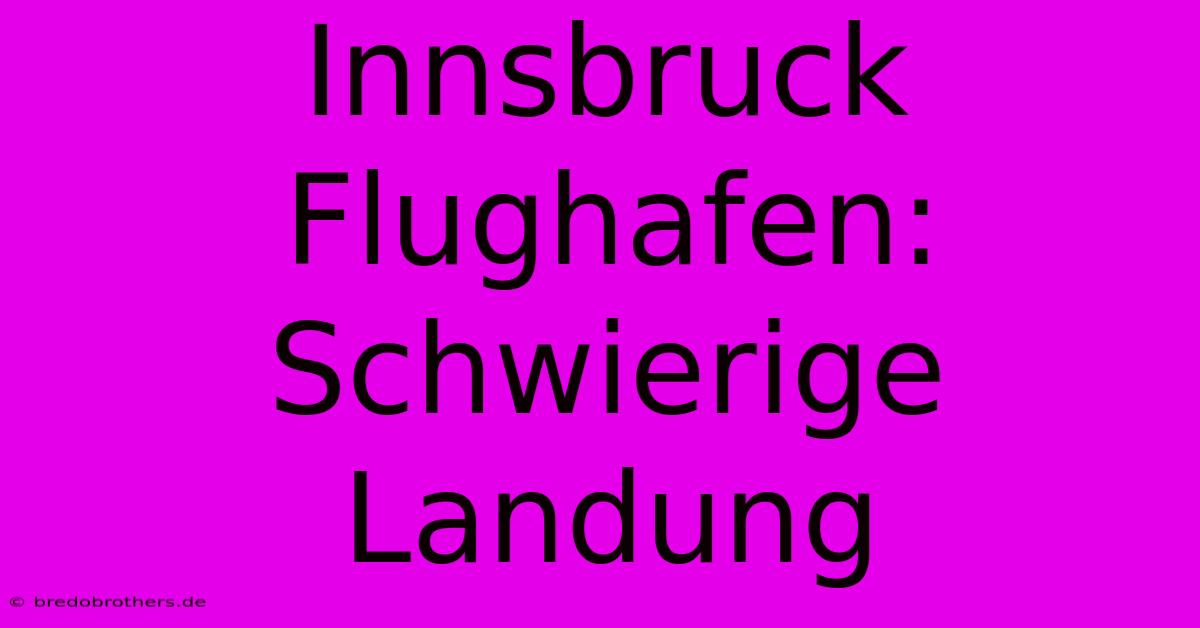 Innsbruck Flughafen: Schwierige Landung