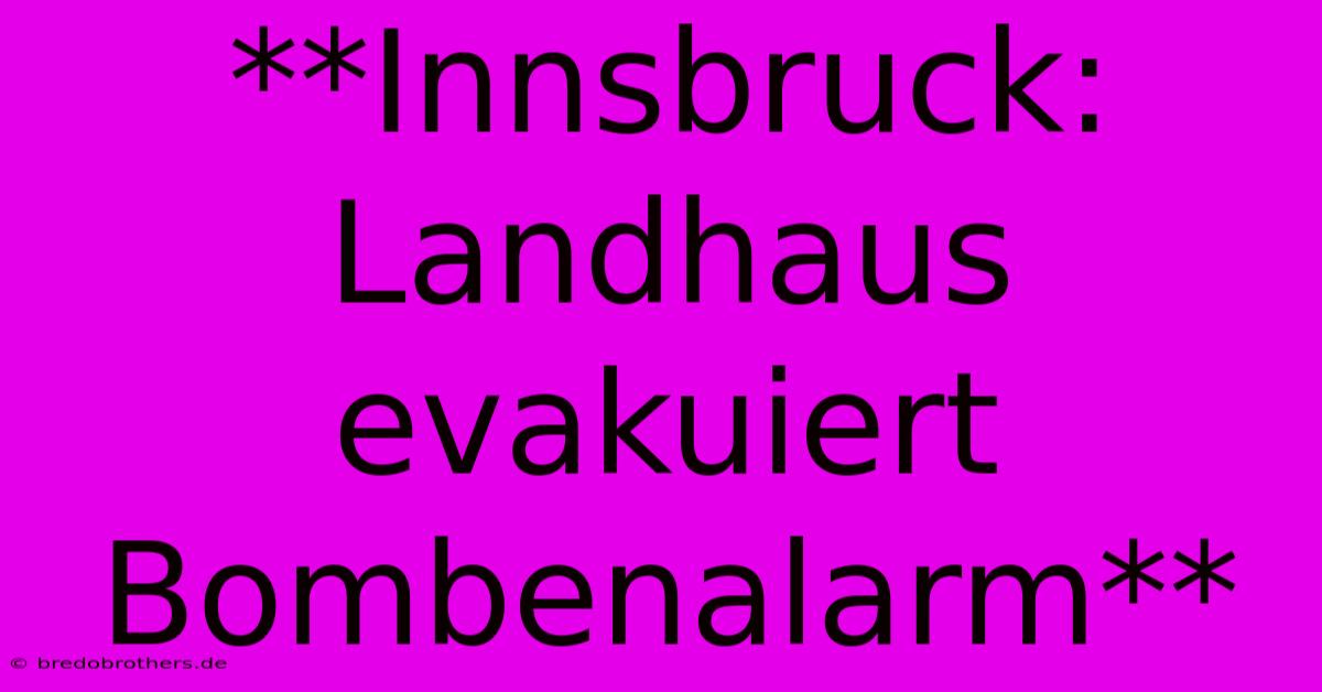 **Innsbruck: Landhaus Evakuiert Bombenalarm**