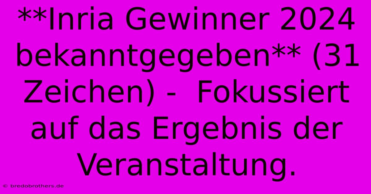 **Inria Gewinner 2024 Bekanntgegeben** (31 Zeichen) -  Fokussiert Auf Das Ergebnis Der Veranstaltung.