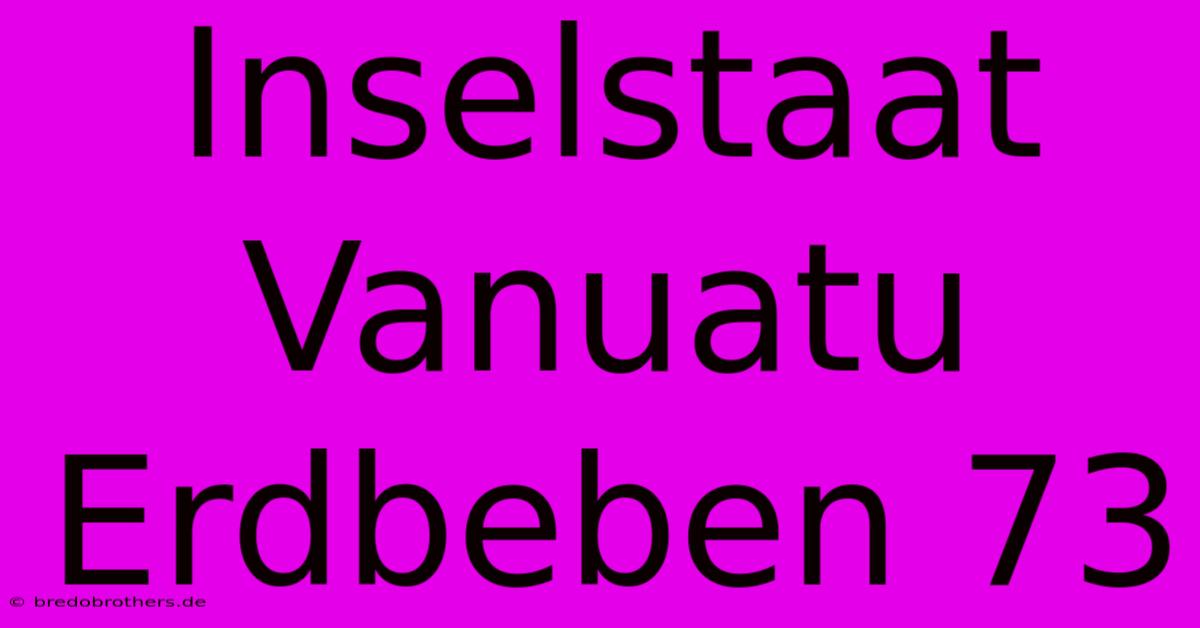 Inselstaat Vanuatu Erdbeben 73