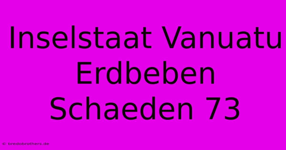 Inselstaat Vanuatu Erdbeben Schaeden 73