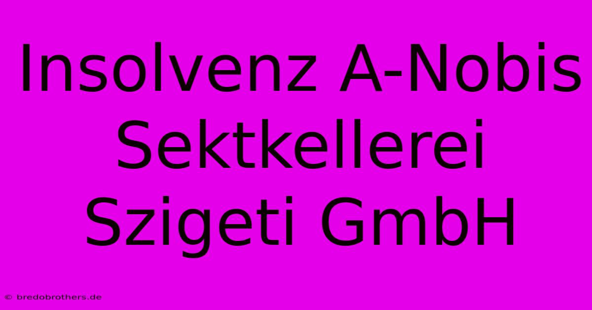 Insolvenz A-Nobis Sektkellerei Szigeti GmbH