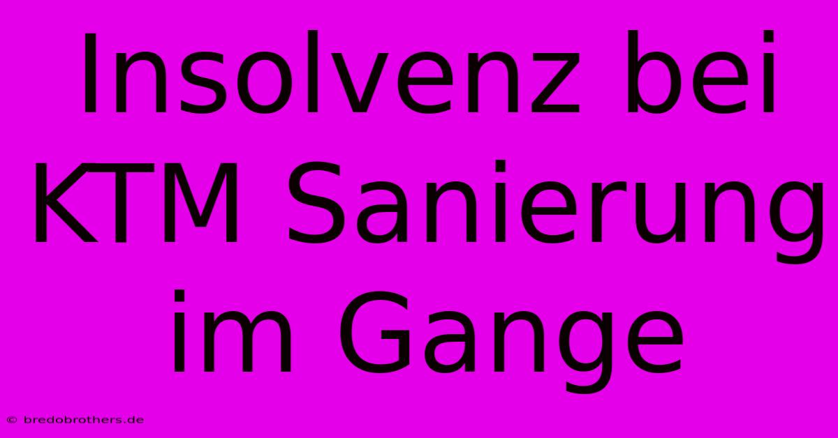 Insolvenz Bei KTM Sanierung Im Gange