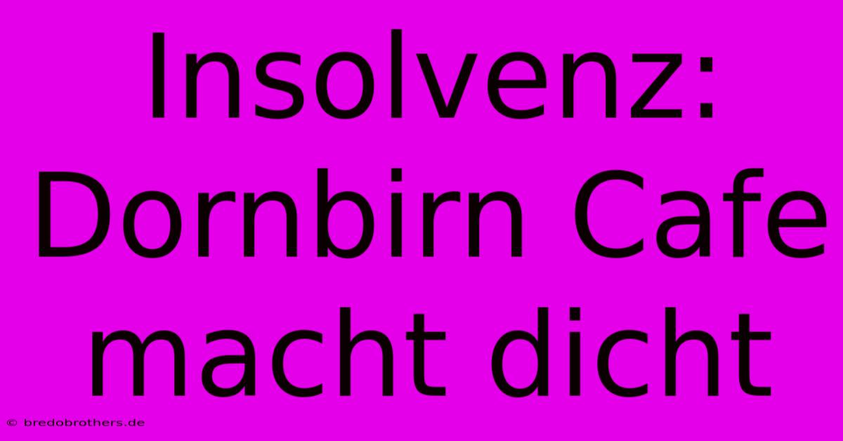 Insolvenz: Dornbirn Cafe Macht Dicht