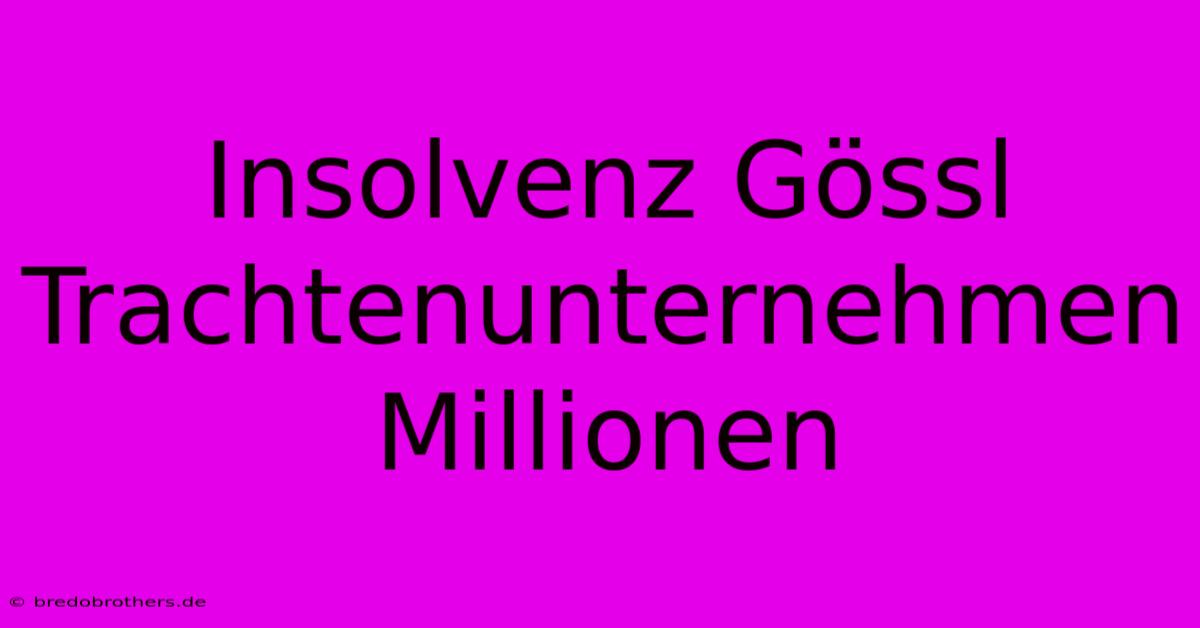 Insolvenz Gössl Trachtenunternehmen Millionen