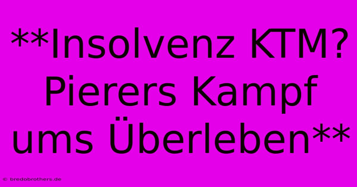 **Insolvenz KTM? Pierers Kampf Ums Überleben**