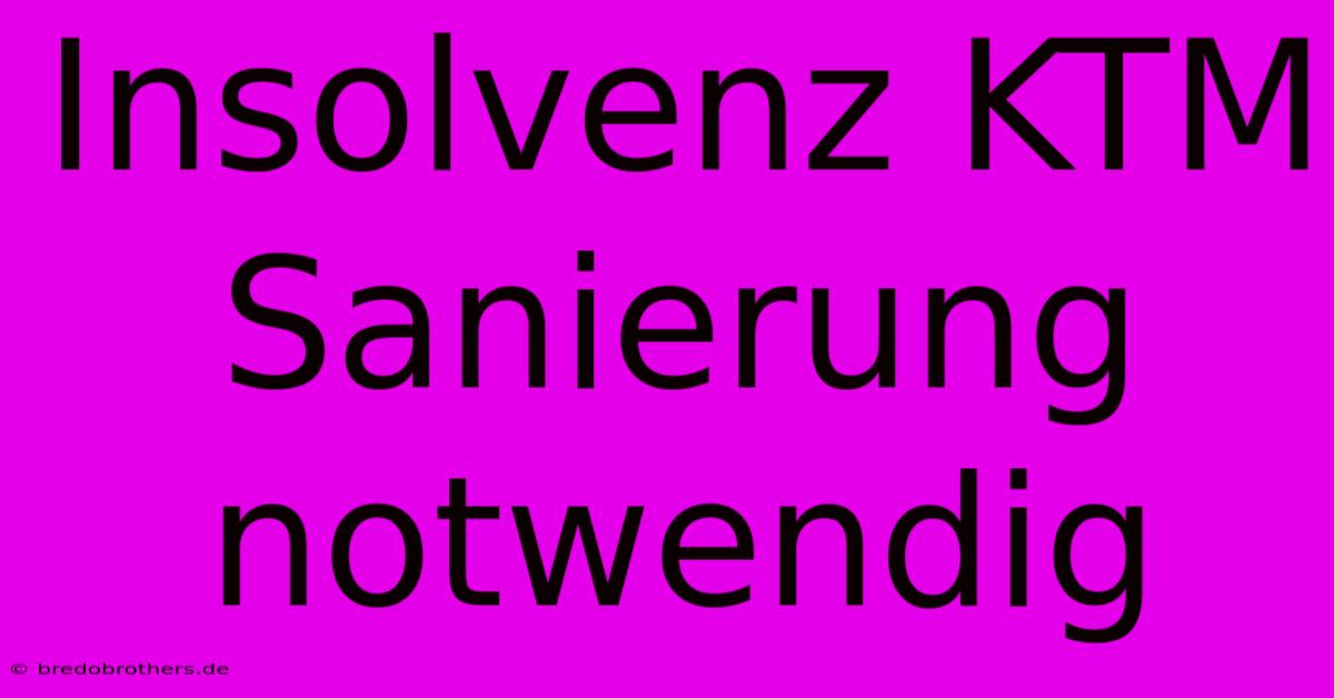 Insolvenz KTM Sanierung Notwendig