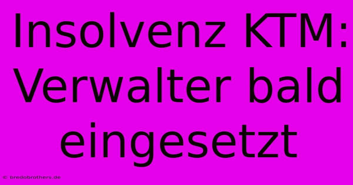 Insolvenz KTM: Verwalter Bald Eingesetzt