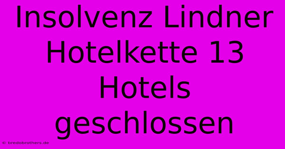 Insolvenz Lindner Hotelkette 13 Hotels Geschlossen