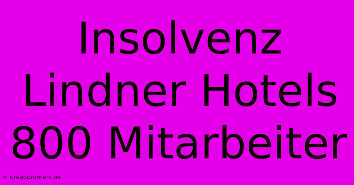 Insolvenz Lindner Hotels 800 Mitarbeiter