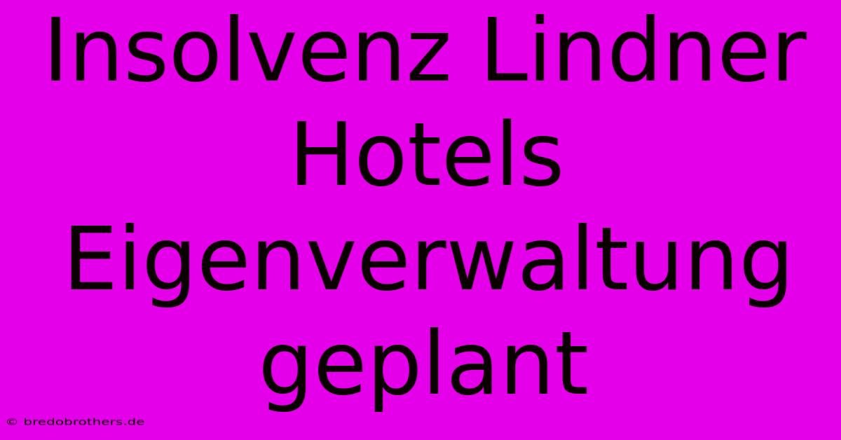 Insolvenz Lindner Hotels Eigenverwaltung Geplant