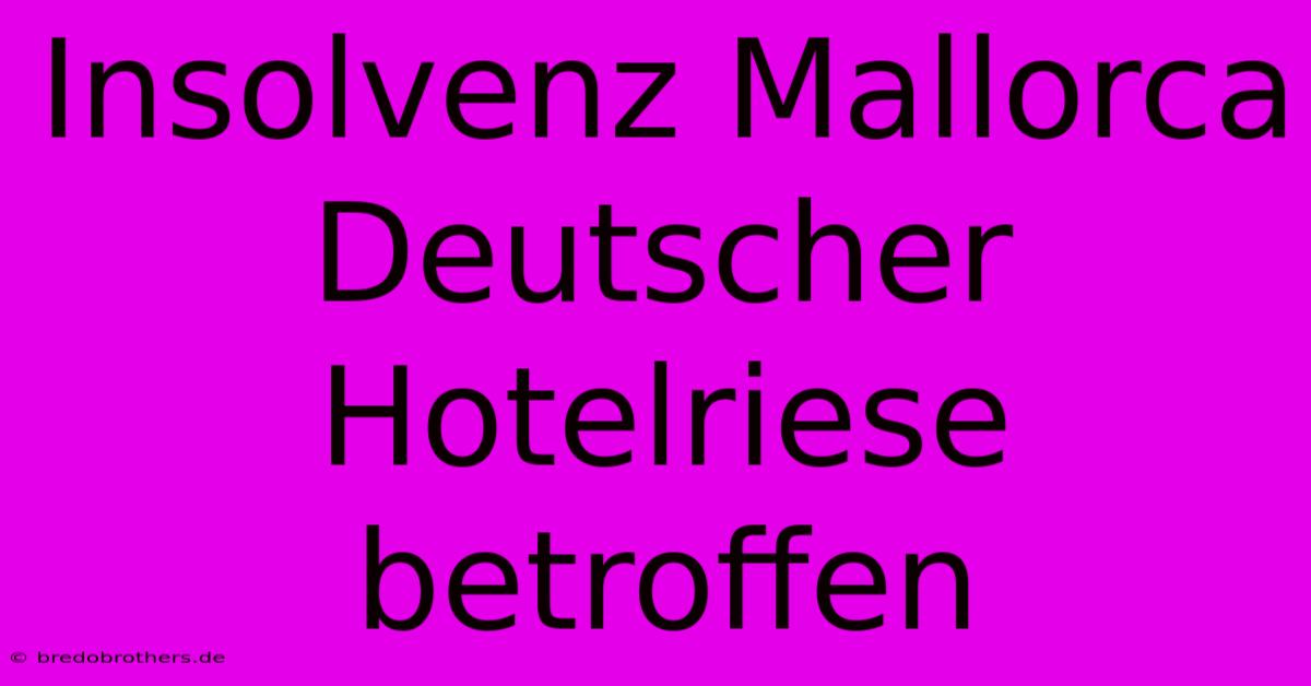 Insolvenz Mallorca Deutscher Hotelriese Betroffen