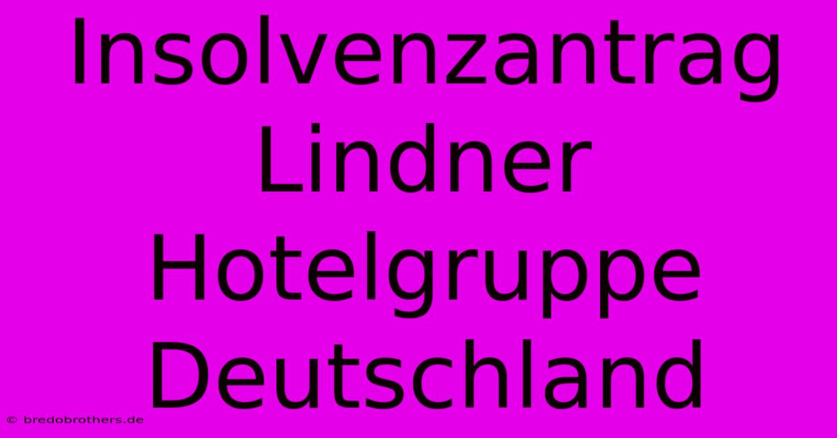 Insolvenzantrag Lindner Hotelgruppe Deutschland