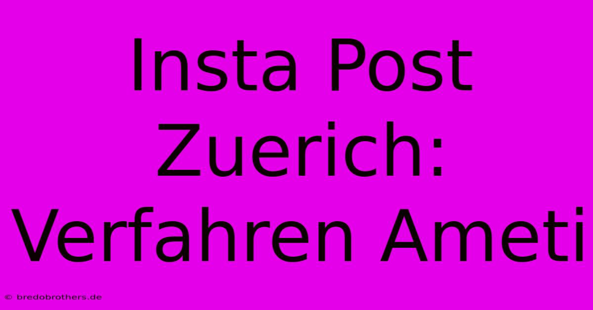 Insta Post Zuerich: Verfahren Ameti