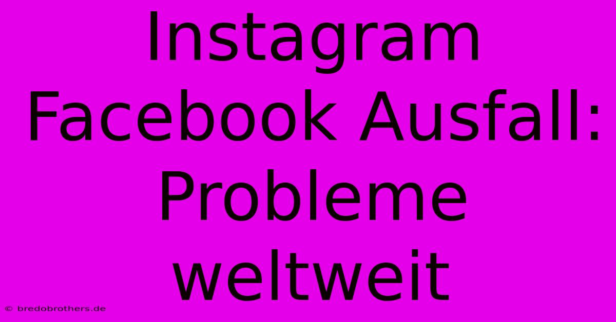 Instagram Facebook Ausfall: Probleme Weltweit