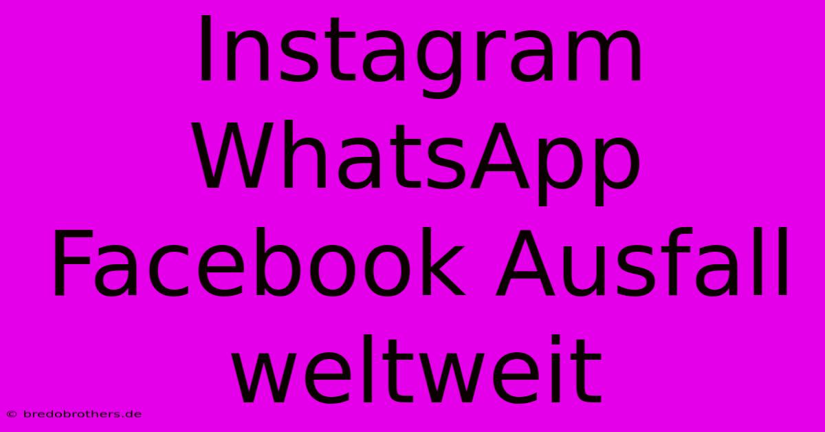 Instagram WhatsApp Facebook Ausfall Weltweit