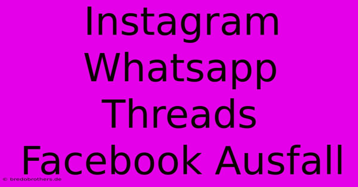 Instagram Whatsapp Threads Facebook Ausfall