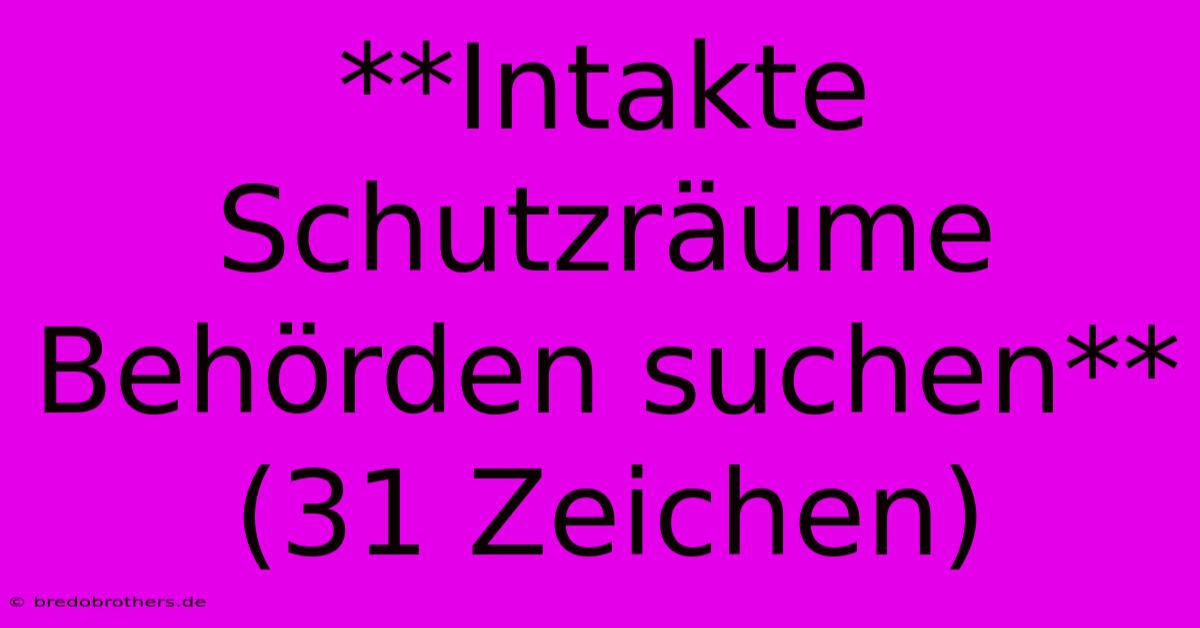 **Intakte Schutzräume Behörden Suchen** (31 Zeichen)