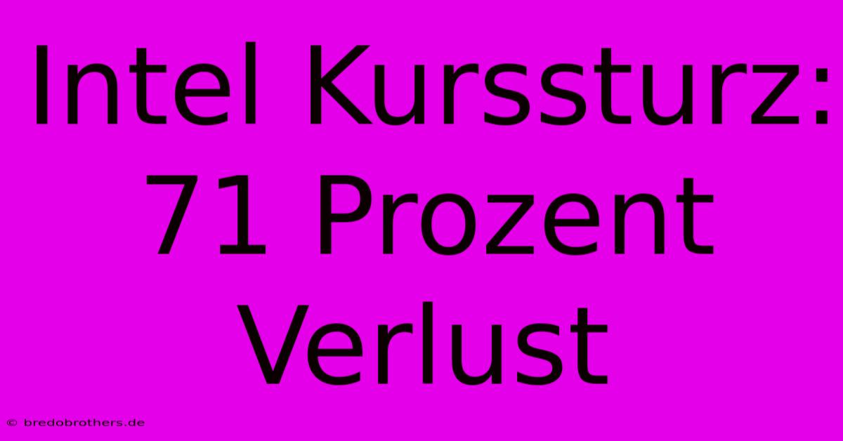 Intel Kurssturz: 71 Prozent Verlust